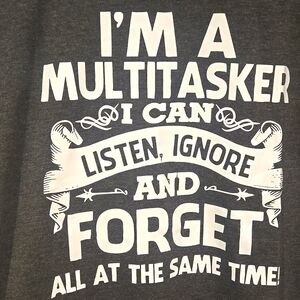 Multitasker T Shirt I Can Listen Ignore And Forget Humor Funny Plus Size Tee